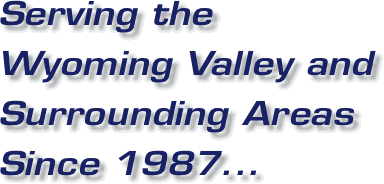 Serving the Wyoming Valley NEPA and Sorrounding Areas Since 1987
